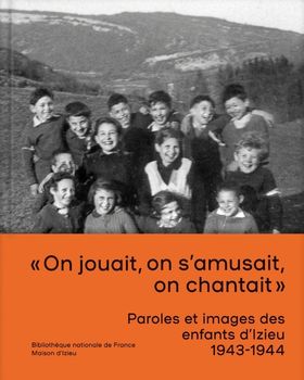 Paroles et images des enfants d'Izieu